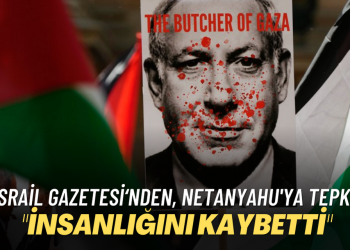 İsrail gazetesi’nden, Netanyahu’ya tepki: “İnsanlığını kaybetti”