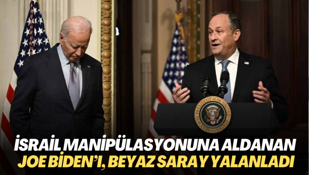 İsrail manipülasyonuna aldanan Joe Biden’ı, Beyaz Saray yalanladı