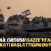 İsrail ordusu Gazze’ye kara harekatı başlattığını duyurdu