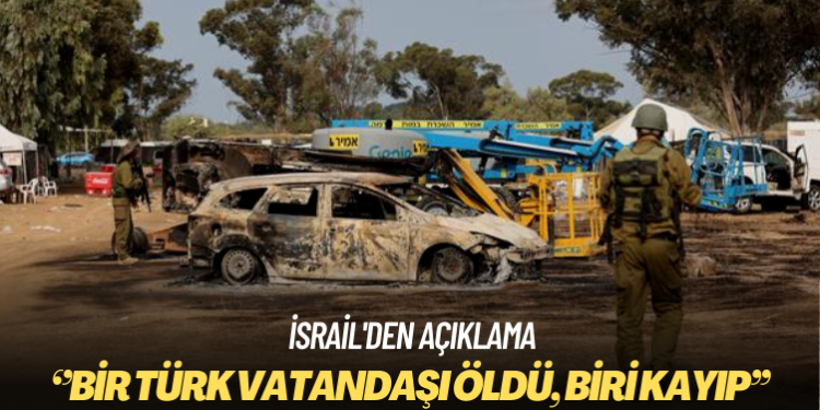 İsrail’den açıklama: Hamas saldırılarında bir Türk vatandaşı öldü, biri kayıp
