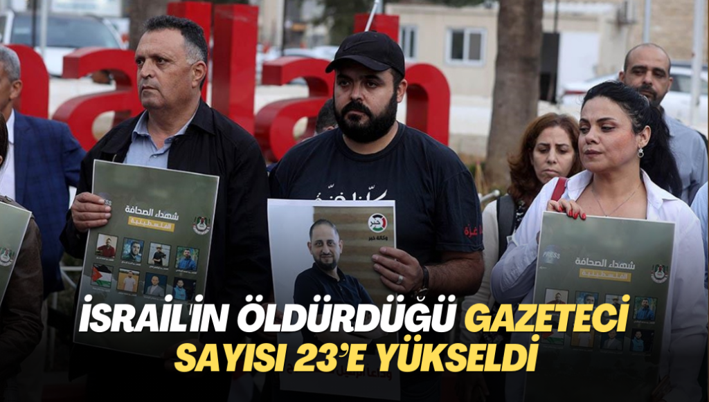 İsrail’in öldürdüğü gazeteci sayısı 23’e yükseldi