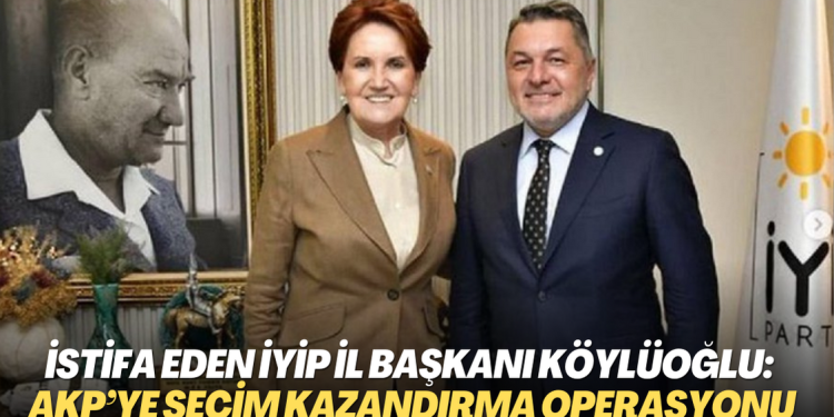 İstifa eden İYİP Ankara İl Başkanı Köylüoğlu: Gelişmeler AKP’ye seçim kazandırma operasyonu gibi