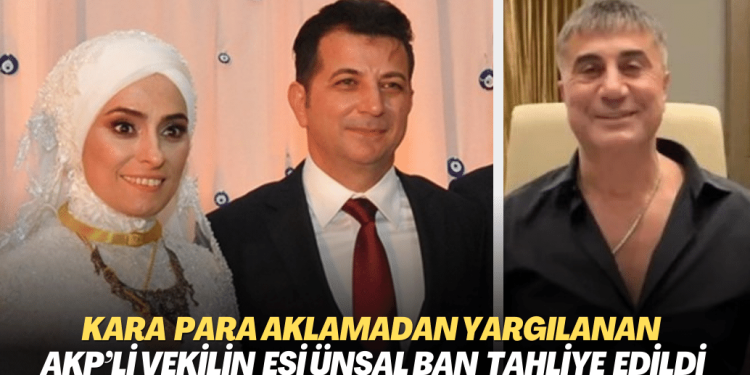 Kara para aklamadan yargılanan AKP’li vekilin eşi Ünsal Ban tahliye edildi