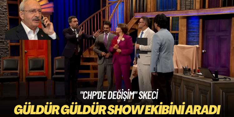Kılıçdaroğlu, “CHP’de değişim” skecinden sonra Güldür Güldür Show ekibini aradı