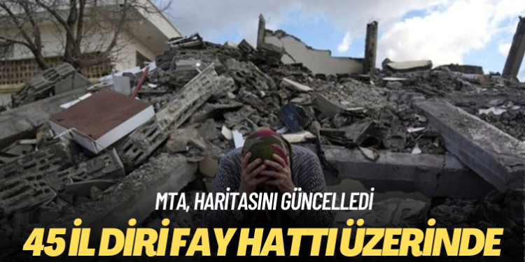 MTA, haritasını güncelledi: 45 il diri fay hattı üzerinde