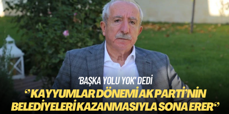 Orhan Miroğlu: Kayyumlar dönemi AK Parti’nin belediyeleri kazanmasıyla sona erer, başka yolu yok