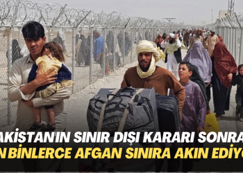 Pakistan’ın sınır dışı kararı sonrası on binlerce Afgan sınıra akın ediyor