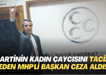 Partinin kadın çaycısını taciz eden MHP’li başkan ceza aldı!
