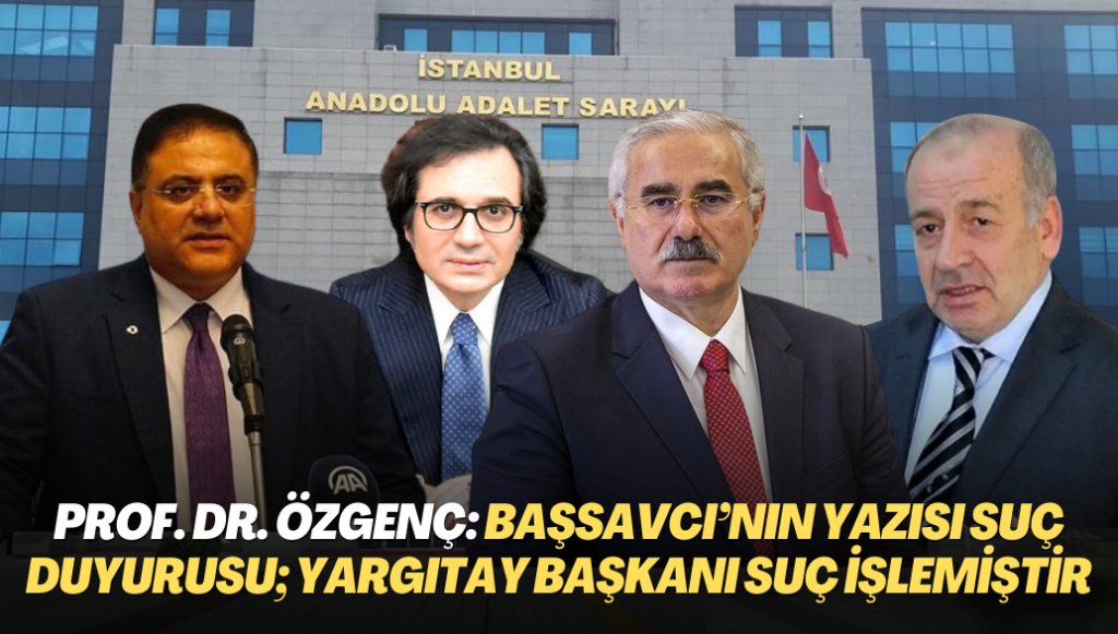 Prof. Dr. İzzet Özgenç: “Başsavcı’nın yazısı suç duyurusu mahiyeti taşıyor; Yargıtay Başkanı suç işlemiştir’’