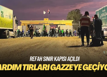 Refah Sınır Kapısı açıldı, yardım tırları Gazze’ye geçmeye başladı