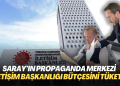 Saray’ın propaganda merkezi İletişim Başkanlığı bütçesini yıl sonu gelmeden tüketti
