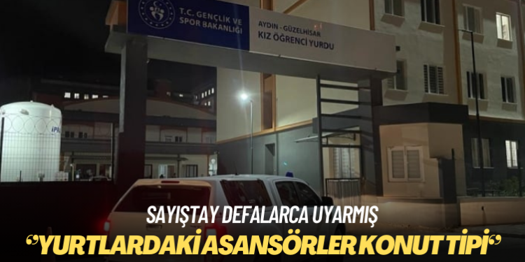 Sayıştay yurtlardaki asansörlerle ilgili defalarca uyarmış