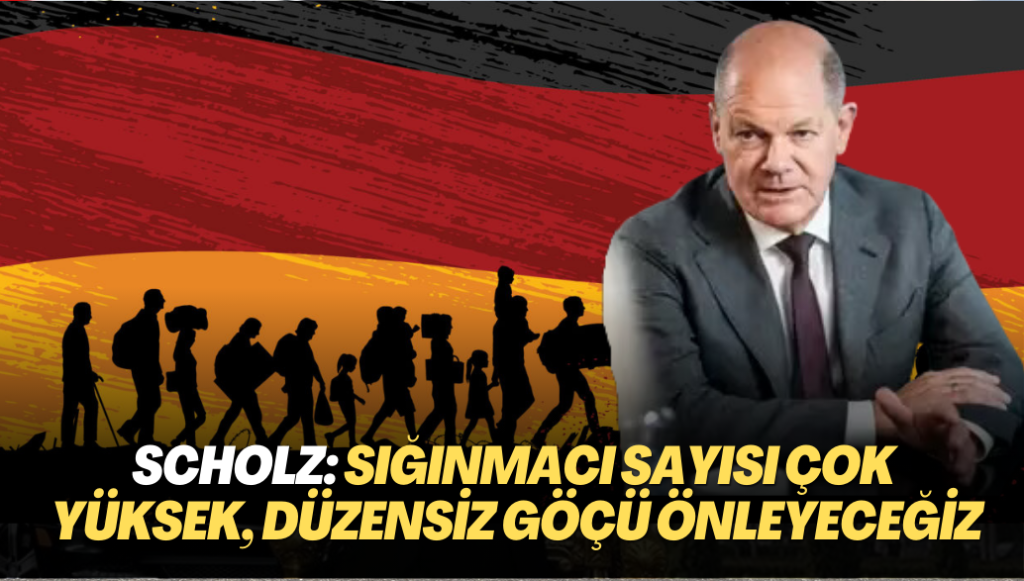 Scholz: Sığınmacı sayısı çok yüksek, düzensiz göçü önleyeceğiz