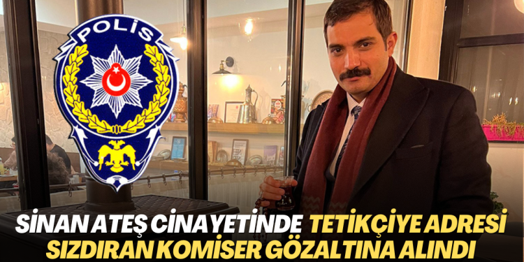 Sinan Ateş cinayetinde, tetikçiye adresi sızdıran komiser ile birlikte 2 kişi gözaltına alındı