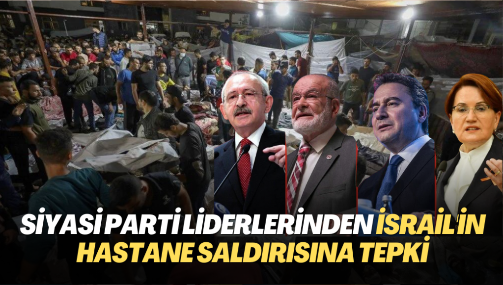 Siyasi Parti liderlerinden İsrail’in hastane saldırısına tepki: Batı ülkeleri ne zaman uyanacak?