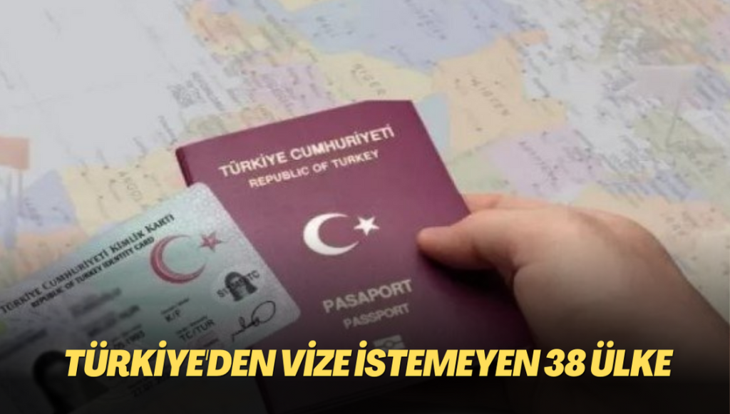 Türkiye’den vize istemeyen 38 ülke