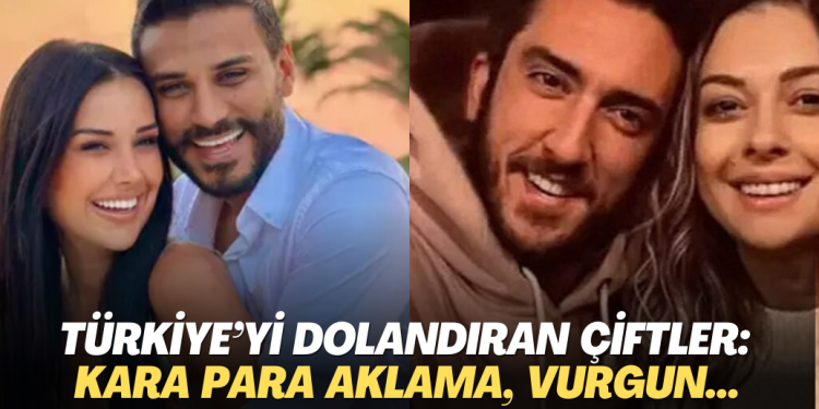 Türkiye’yi dolandıran çiftler: Kara para aklama, vurgun…