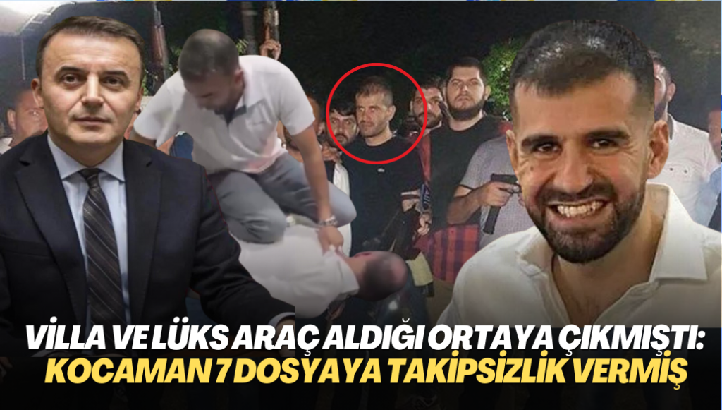 Villa ve lüks araç aldığı ortaya çıkmıştı: Yüksel Kocaman 7 dosyaya takipsizlik vermiş