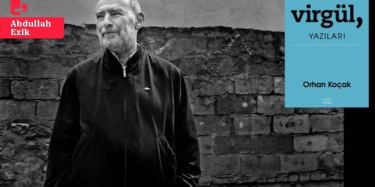 Virgül’den geriye kalan: Orhan Koçak’ın 'Virgül, Yazıları'