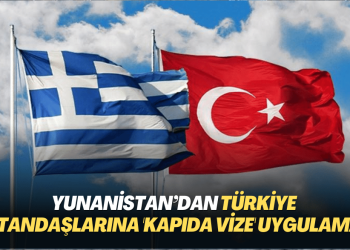 Yunanistan’dan Türkiye vatandaşlarına ‘kapıda vize’ uygulaması