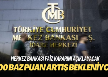 Merkez Bankası faiz kararını açıklayacak: 500 baz puan artış bekleniyor
