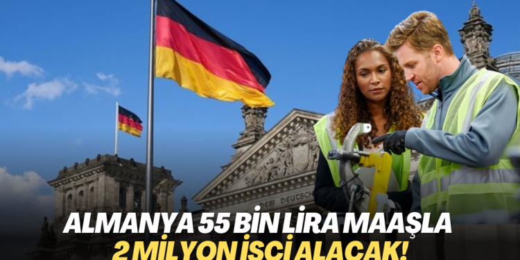 Almanya 55 bin lira maaşla 2 milyon işçi alacak!
