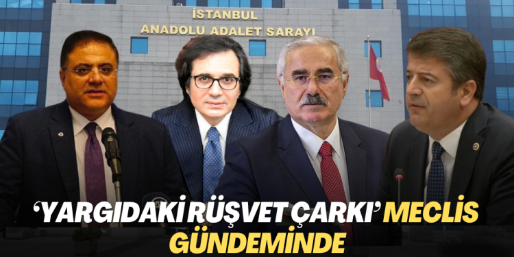 ‘Yargıdaki rüşvet çarkı’ Meclis gündeminde