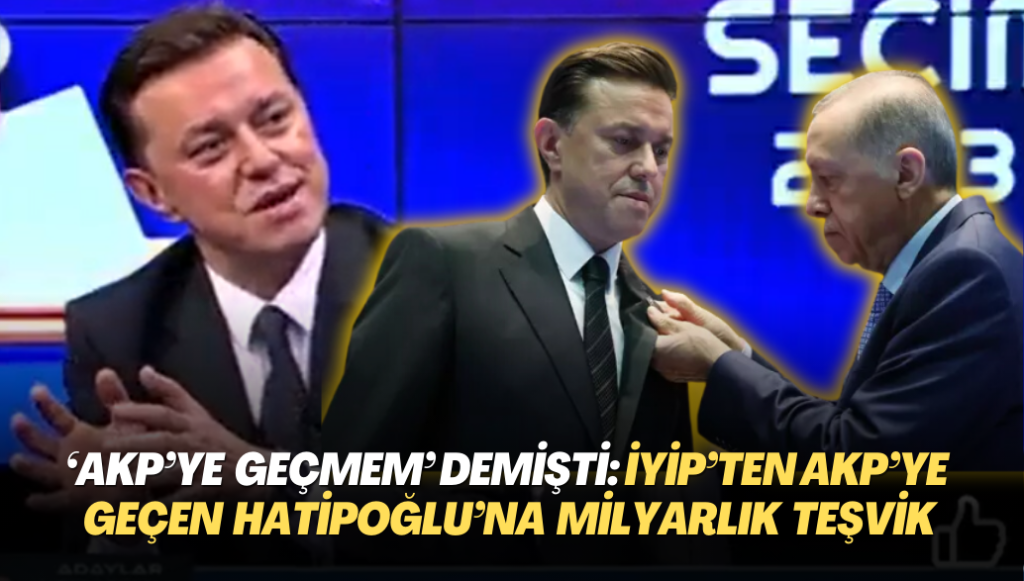 ‘AKP’ye geçmem‘ demişti: İYİP’ten AKP’ye geçen Nebi Hatipoğlu 1,3 milyar TL’lik teşvik almış