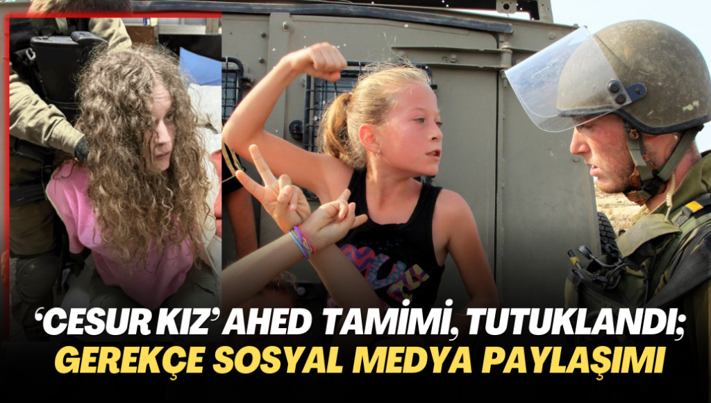 ‘Cesur kız’ Filistinli Ahed Tamimi, tutuklandı; gerekçe sosyal medya paylaşımı