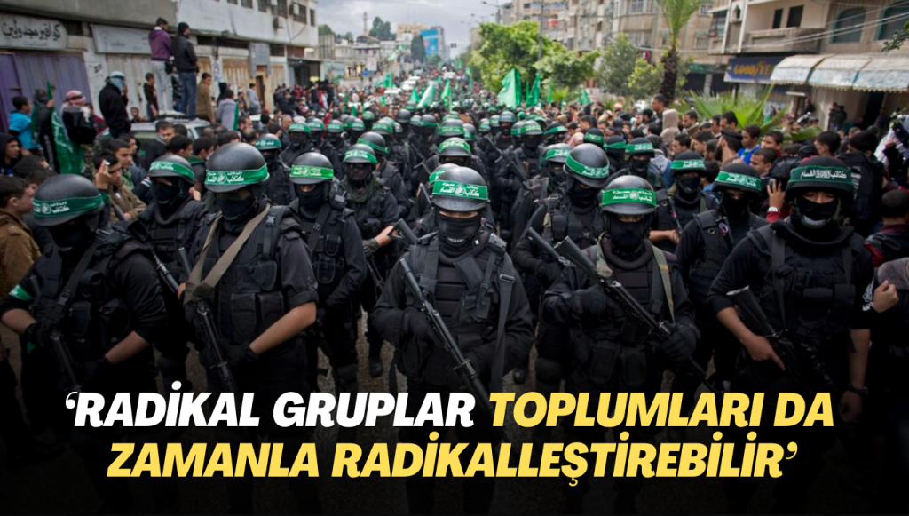 ‘Radikal gruplar toplumları da zamanla radikalleştirebilir‘