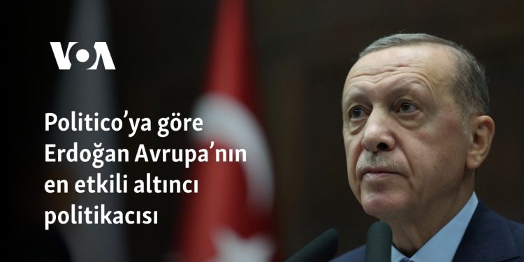 Politico’ya göre Erdoğan Avrupa’nın en etkili altıncı politikacısı