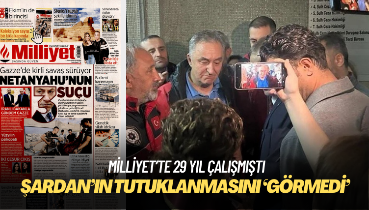 29 yıl çalıştığı Milliyet, Tolga Şardan’ın tutuklanmasını ‘görmedi’