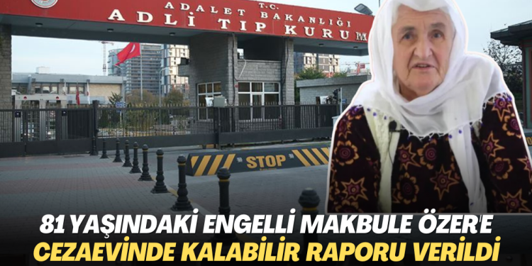 81 yaşındaki engelli Makbule Özer’e cezaevinde kalabilir raporu verildi