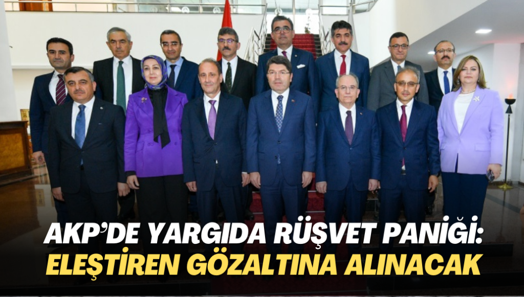 AKP’de yargıda rüşvet paniği: Eleştiren gözaltına alınacak