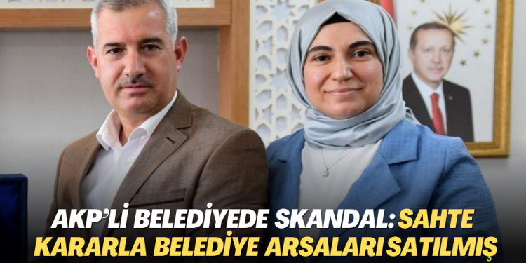 AKP’li belediyede skandal: Sahte kararla belediye arsaları satılmış
