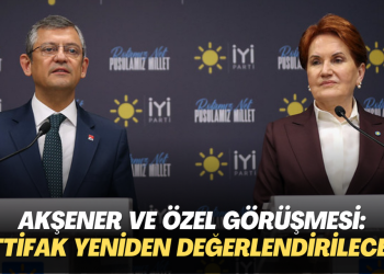 Akşener ve Özel görüşmesi: İttifak yeniden değerlendirilecek