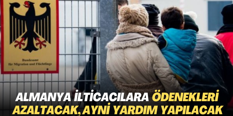 Almanya ilticacılara ödenekleri azaltacak, ayni yardım yapılacak