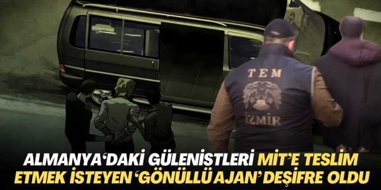 Almanya’daki Gülenistleri MİT’e teslim etmek isteyen ‘gönüllü ajan’ deşifre oldu