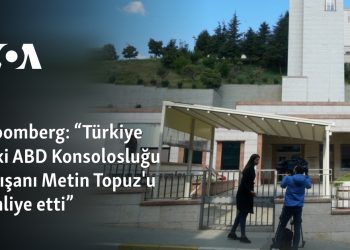 Bloomberg: “Türkiye eski ABD Konsolosluğu çalışanı Metin Topuz’u tahliye etti”