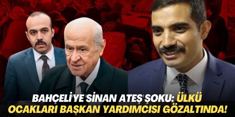 Bahçeli’ye ‘Sinan Ateş’ şoku: Ülkü Ocakları Genel Başkan Yardımcısı gözaltında!