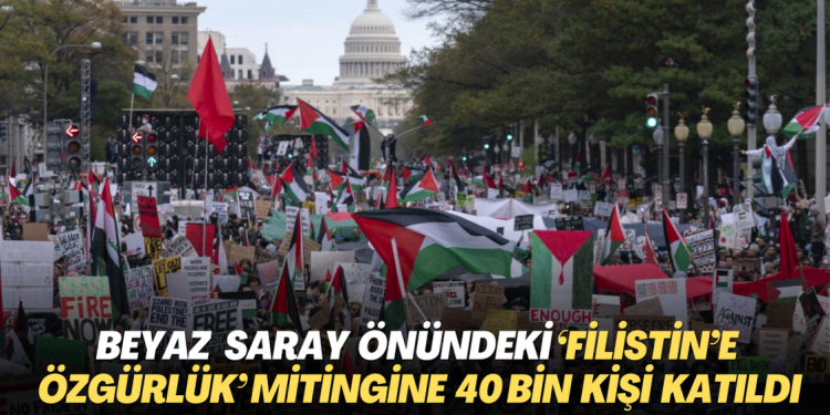Beyaz Saray önündeki ‘Filistin’e özgürlük’ mitingine 40 bin kişi katıldı