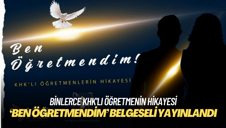 Binlerce KHK’lı öğretmenin hikayesinin anlatıldığı ‘Ben Öğretmendim’ belgeseli yayınlandı