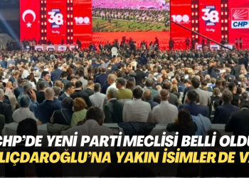 CHP’de yeni Parti Meclisi belli oldu: Kılıçdaroğlu’na yakın isimler de var