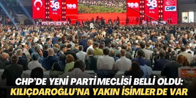 CHP’de yeni Parti Meclisi belli oldu: Kılıçdaroğlu’na yakın isimler de var