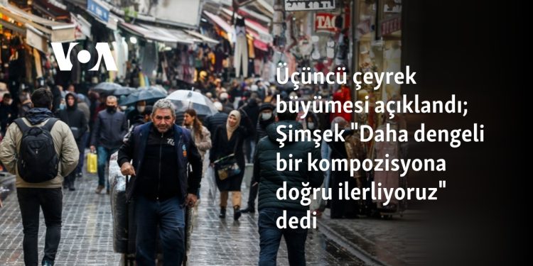 Üçüncü çeyrek büyümesi açıklandı; Şimşek “Daha dengeli bir kompozisyona doğru ilerliyoruz” dedi