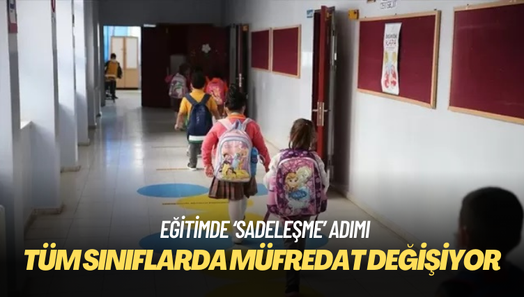 Eğitimde ‘sadeleşme’ adımı: Tüm sınıflarda müfredat değişiyor