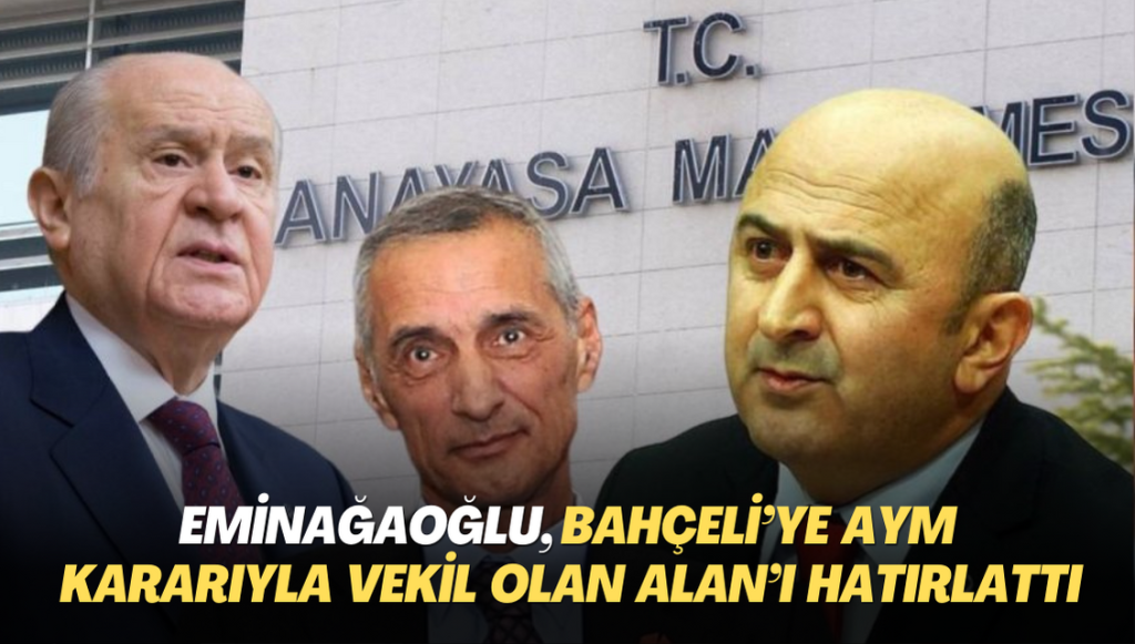 Eminağaoğlu, Bahçeli’ye AYM kararıyla milletvekili olan Engin Alan’ı hatırlattı