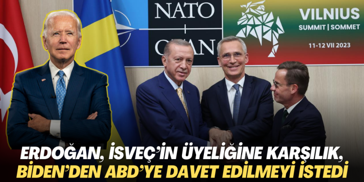 Erdoğan, İsveç’in NATO üyeliğine karşılık, Biden‘den ABD’ye davet edilmeyi istedi