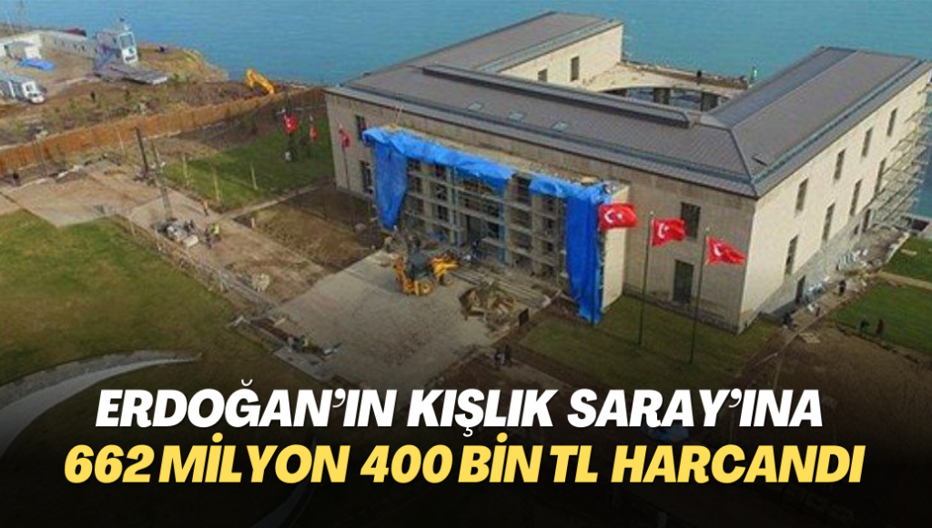 Erdoğan’ın Kışlık Saray’ına 662 milyon 400 bin TL harcandı