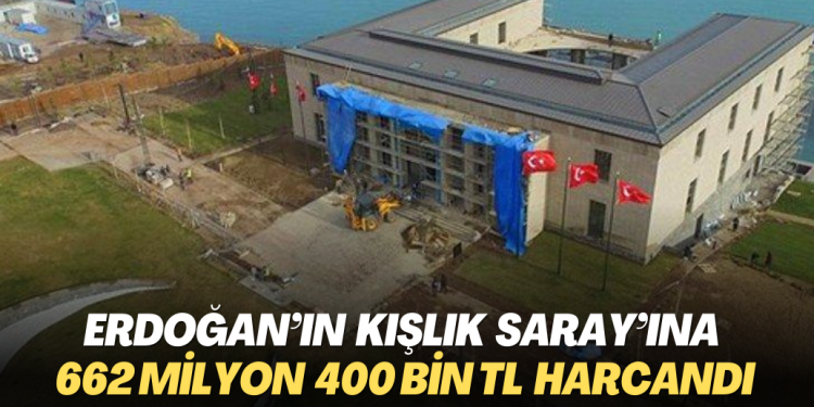 Erdoğan’ın Kışlık Saray’ına 662 milyon 400 bin TL harcandı
